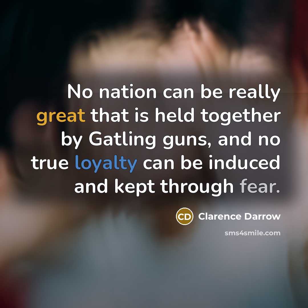 “No nation can be really great that is held together…” quote by Clarence Darrow