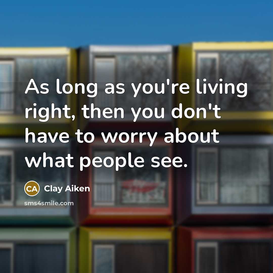 “As long as you're living right, then you don't have…” quote by Clay Aiken