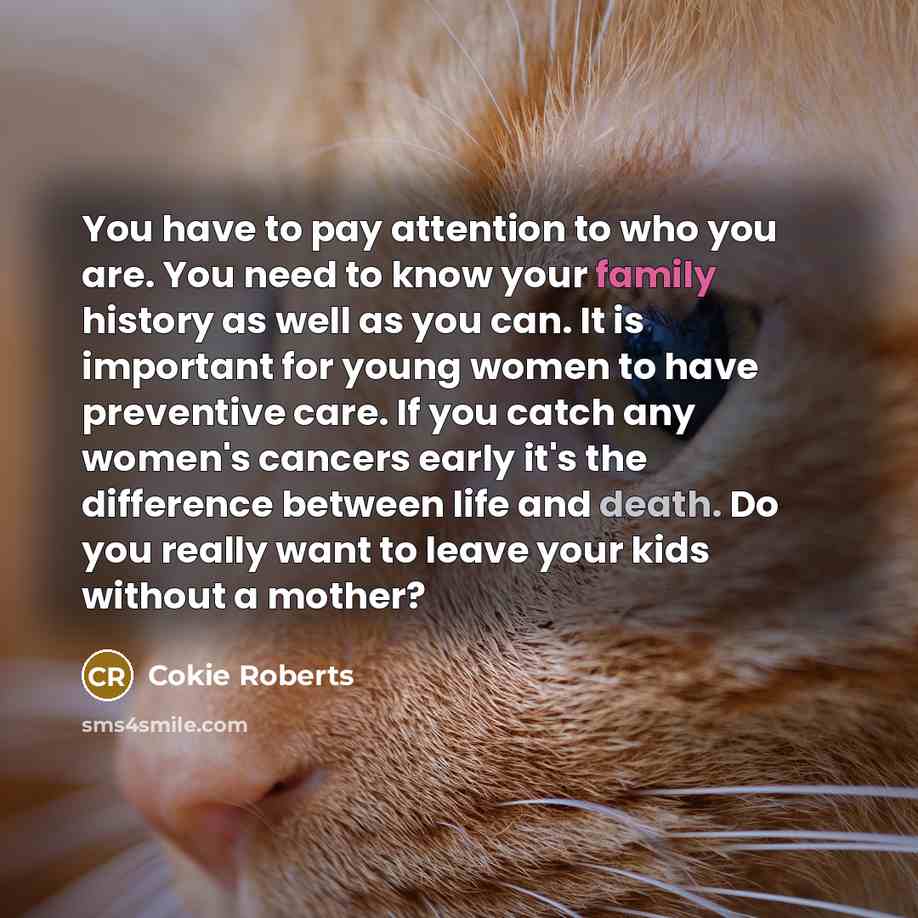 “You have to pay attention to who you are. You…” quote by Cokie Roberts