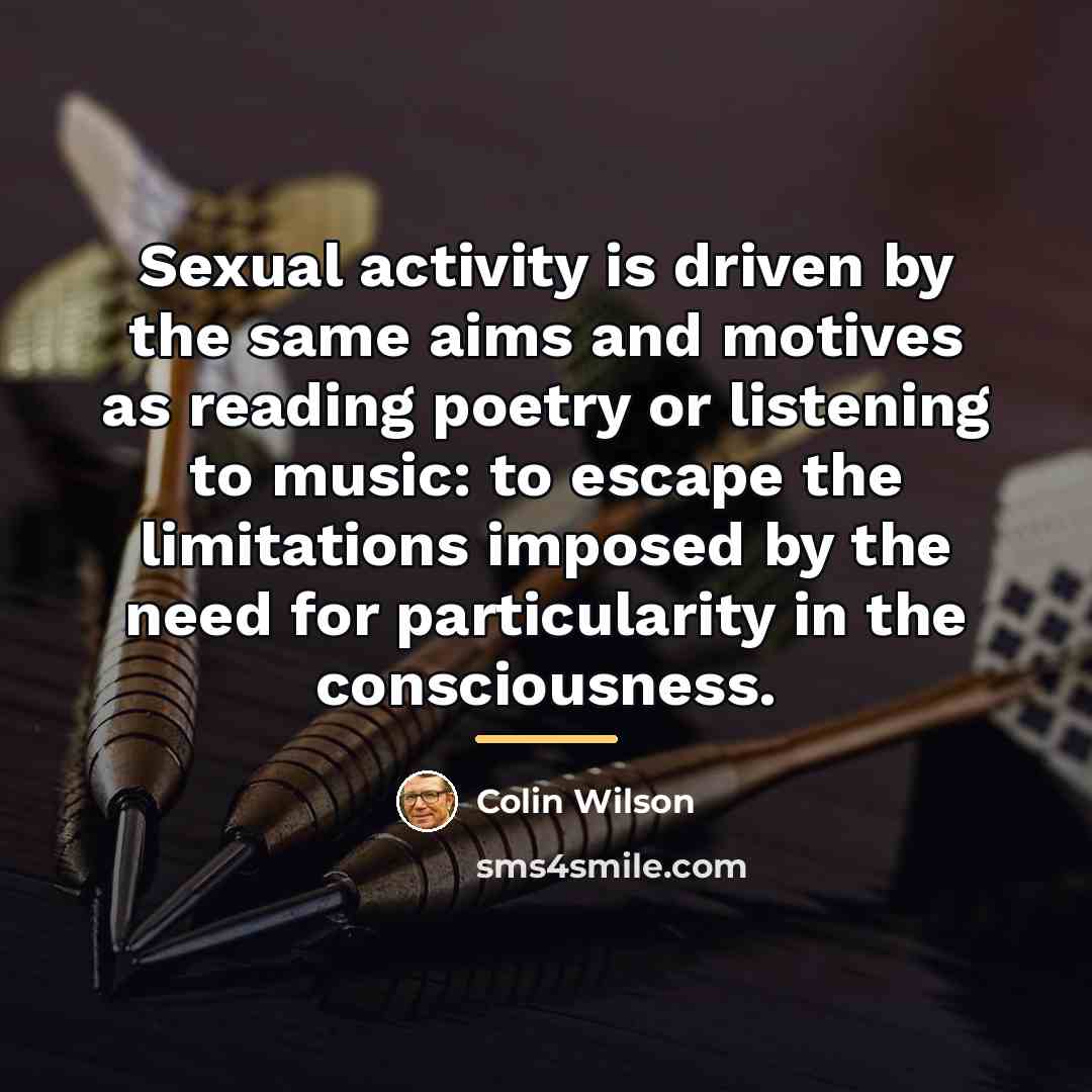 “Sexual activity is driven by the same aims and motives…” quote by Colin Wilson