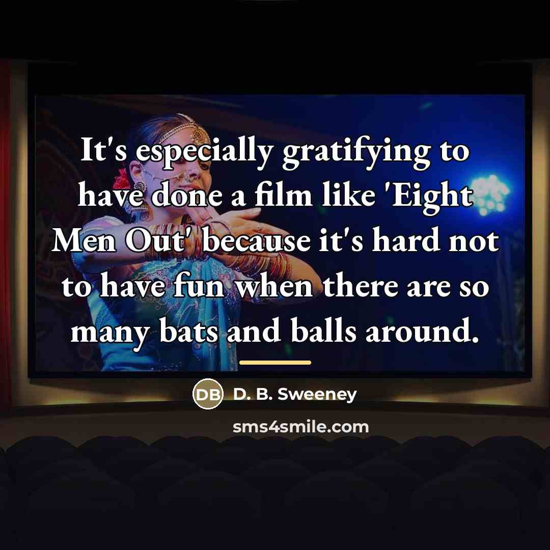 “It's especially gratifying to have done a film like 'Eight…” quote by D. B. Sweeney