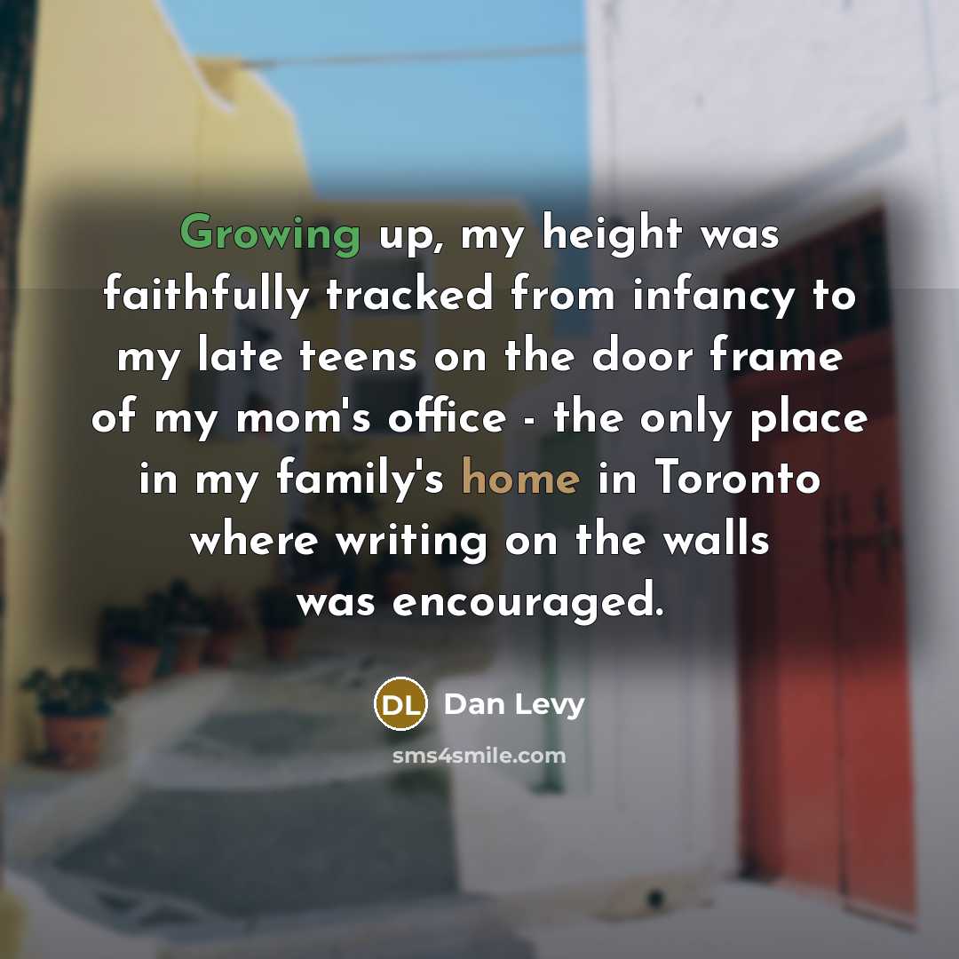“Growing up, my height was faithfully tracked from infancy to…” quote by Dan Levy