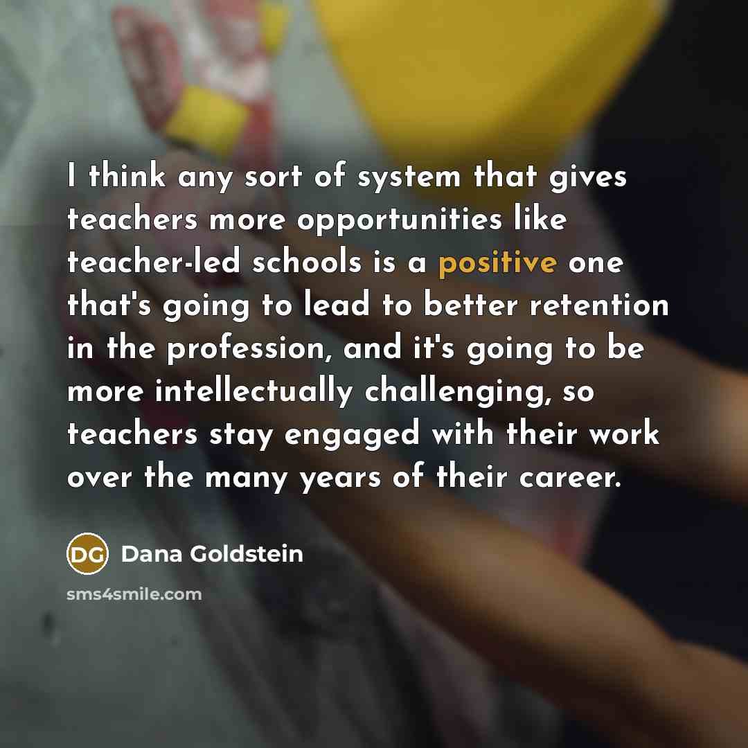 “I think any sort of system that gives teachers more…” quote by Dana Goldstein