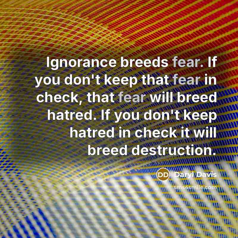 “Ignorance breeds fear. If you don't keep that fear in…” quote by Daryl Davis