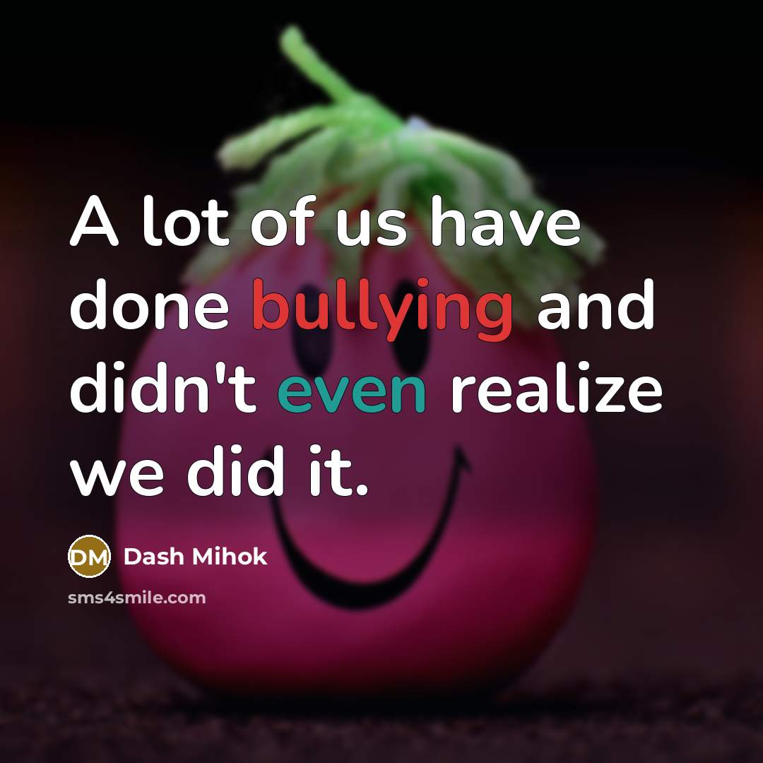 “A lot of us have done bullying and didn't even…” quote by Dash Mihok