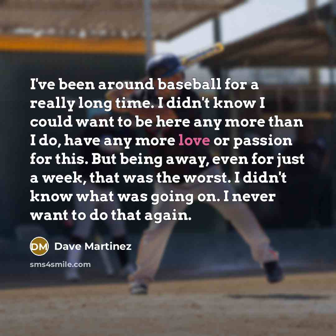 “I've been around baseball for a really long time. I…” quote by Dave Martinez