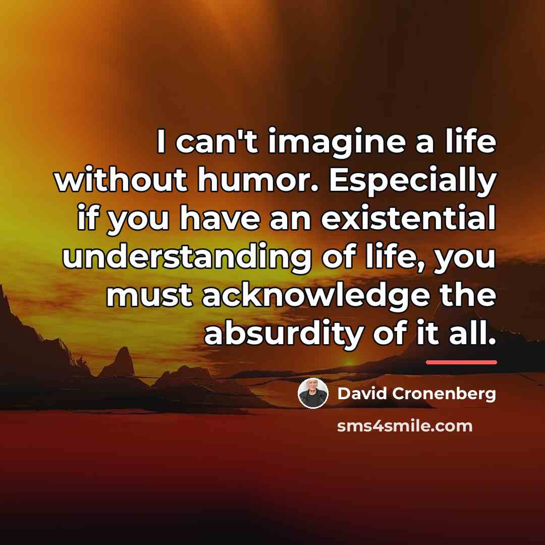 “I can't imagine a life without humor. Especially if you…” quote by David Cronenberg
