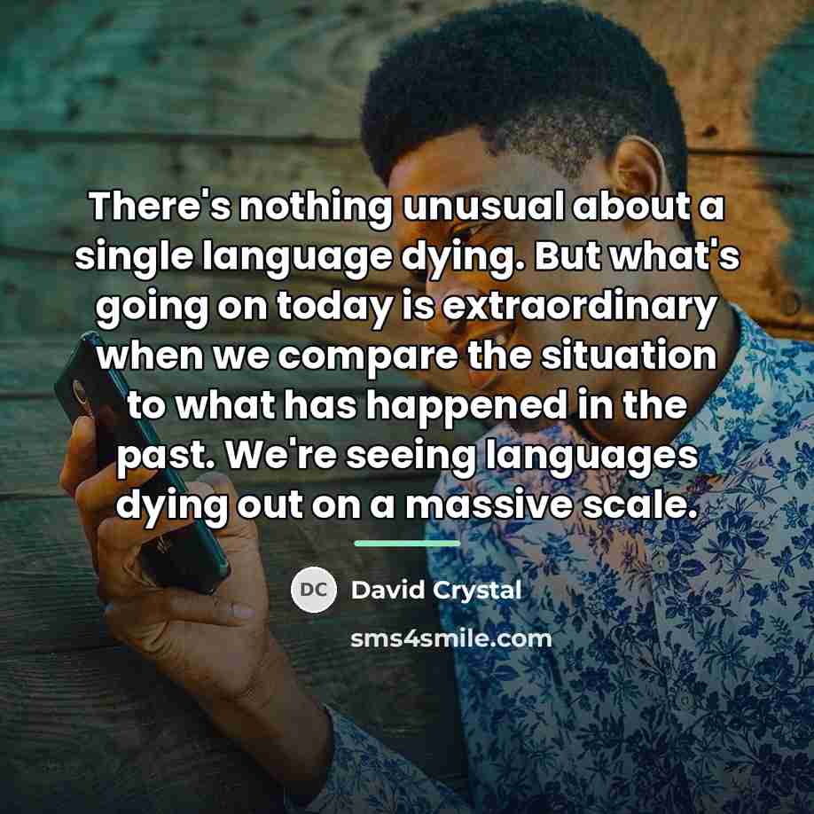 “There's nothing unusual about a single language dying. But what's…” quote by David Crystal
