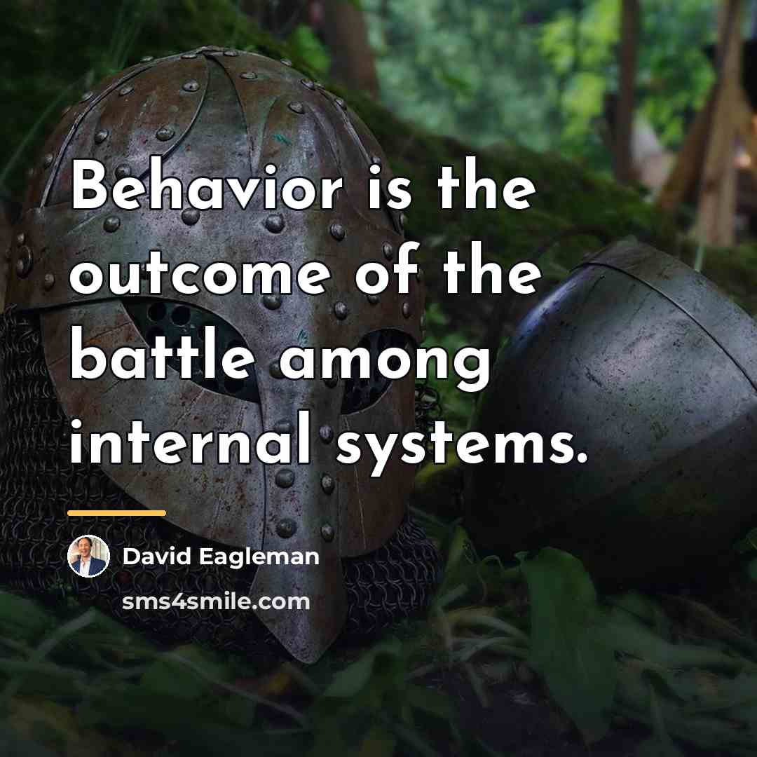 “Behavior is the outcome of the battle among internal systems.…” quote by David Eagleman