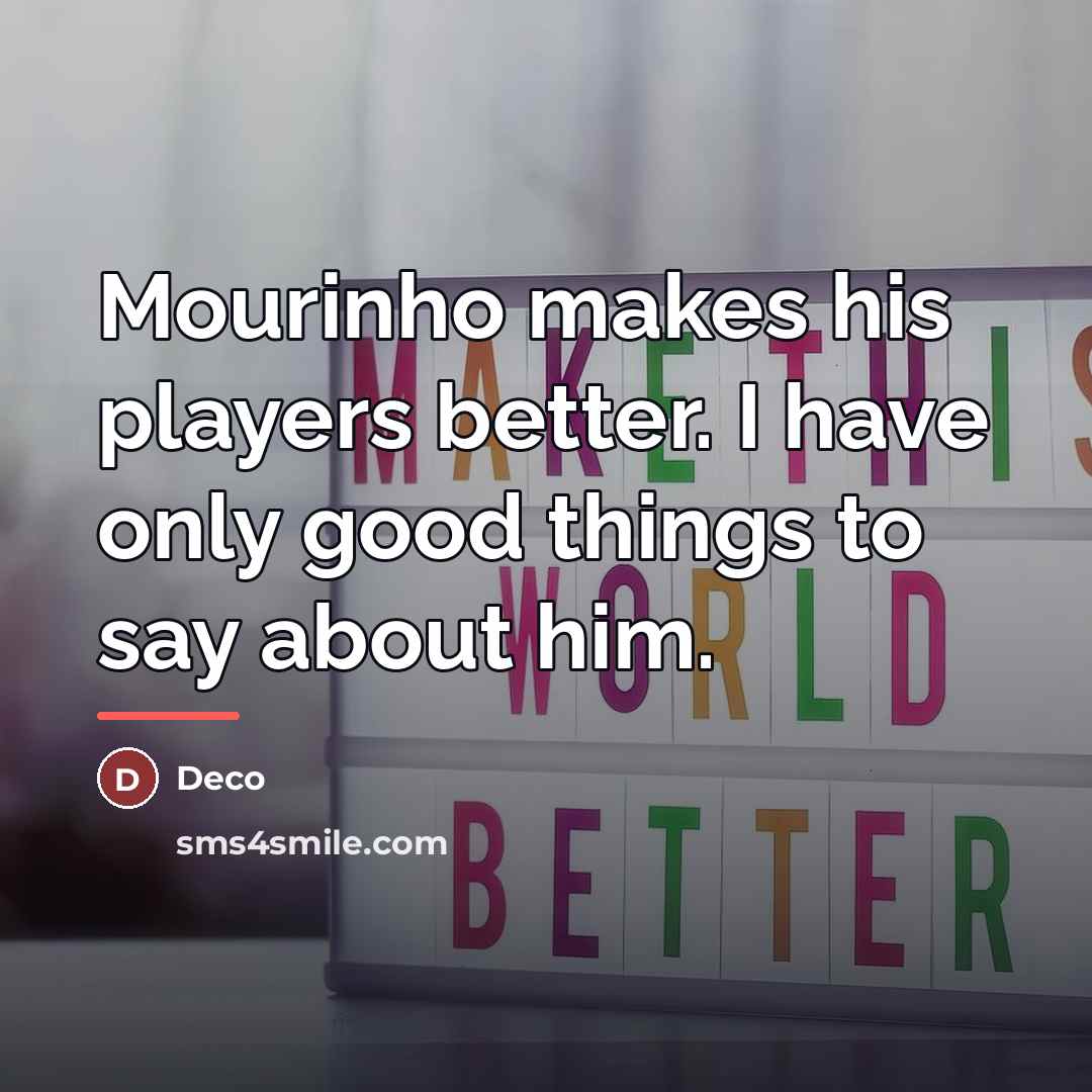 “Mourinho makes his players better. I have only good things…” quote by Deco