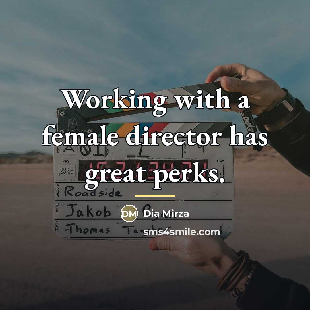 “Working with a female director has great perks.…” quote by Dia Mirza