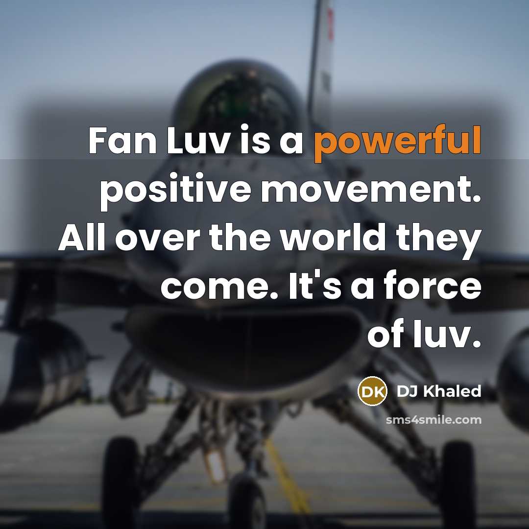 “Fan Luv is a powerful positive movement. All over the…” quote by DJ Khaled