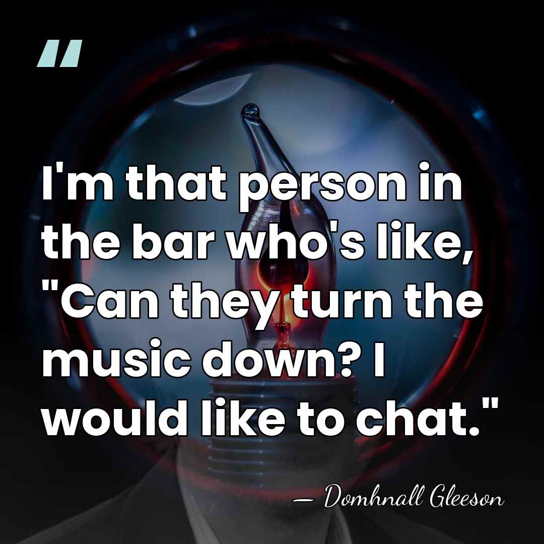 I'm that person in the bar who's like, "Can they turn the&hellip; - Domhnall Gleeson
