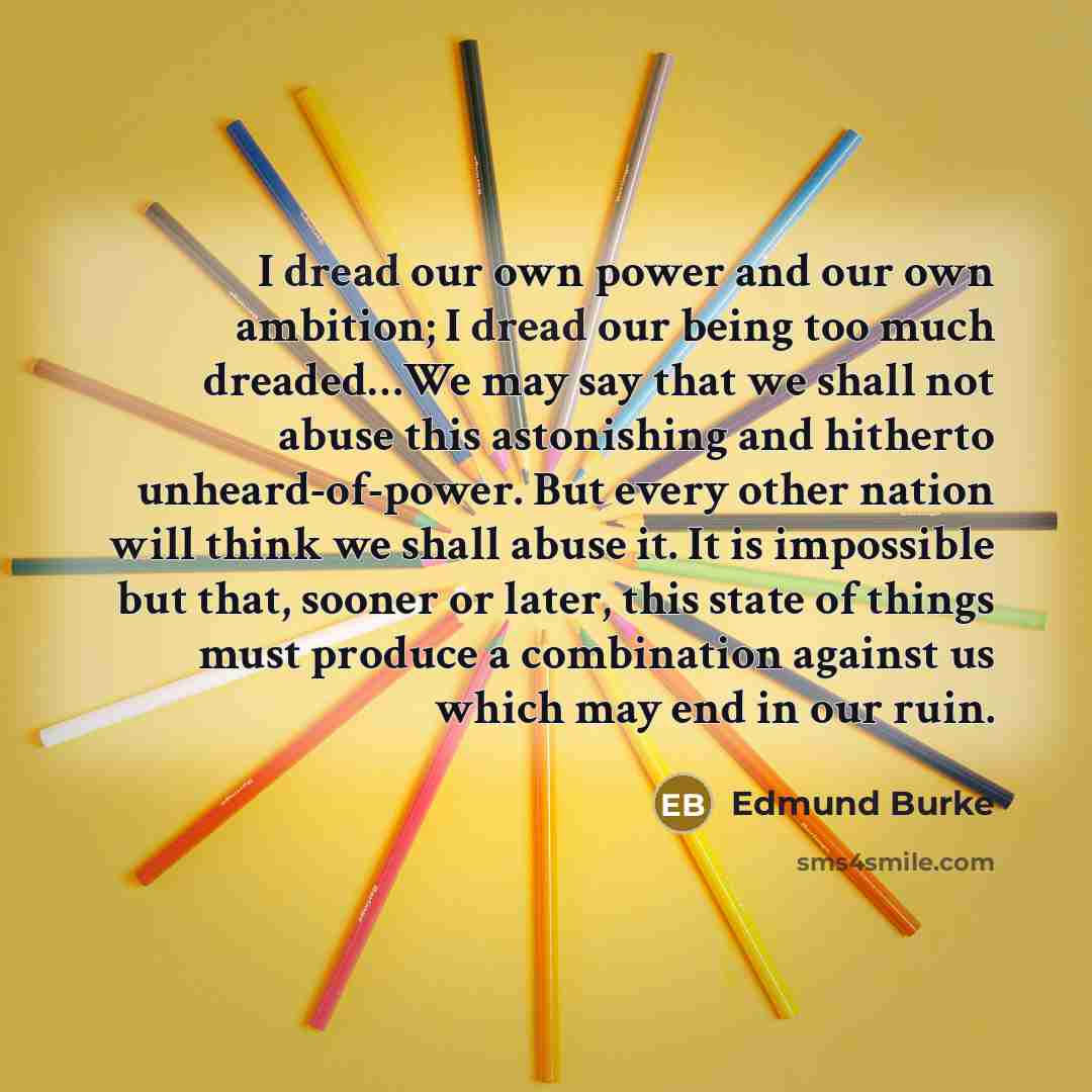 “I dread our own power and our own ambition; I…” quote by Edmund Burke