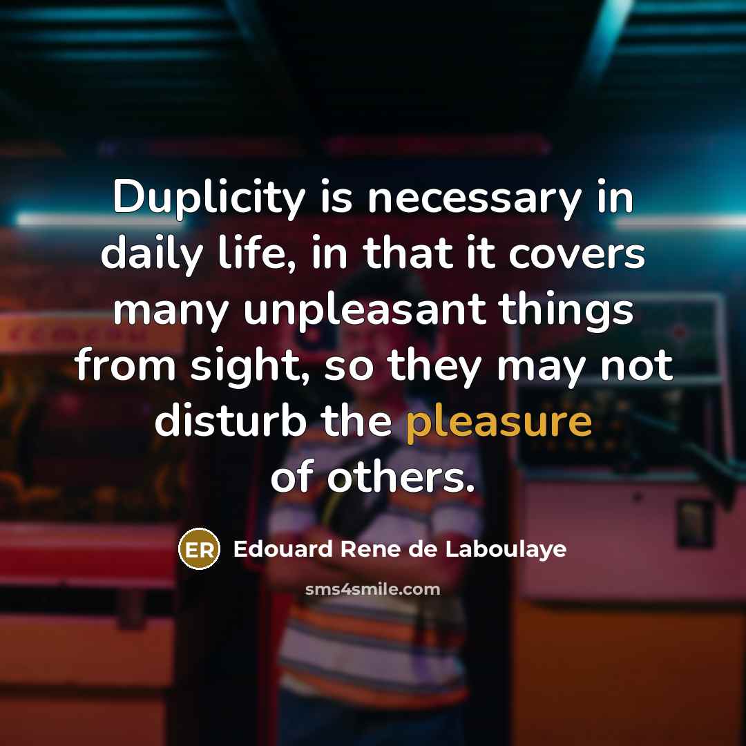 “Duplicity is necessary in daily life, in that it covers…” quote by Edouard Rene de Laboulaye