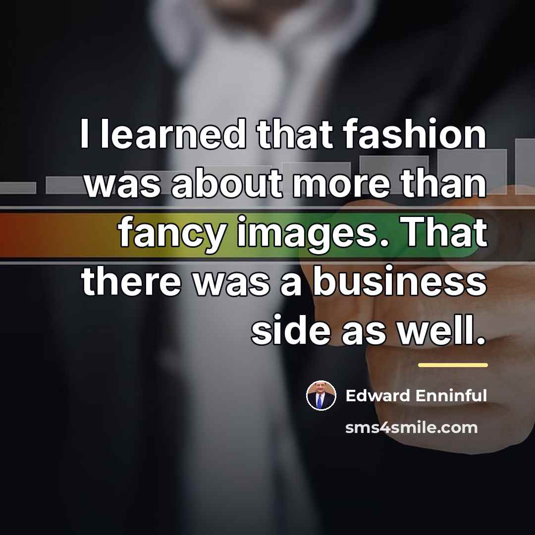 “I learned that fashion was about more than fancy images.…” quote by Edward Enninful
