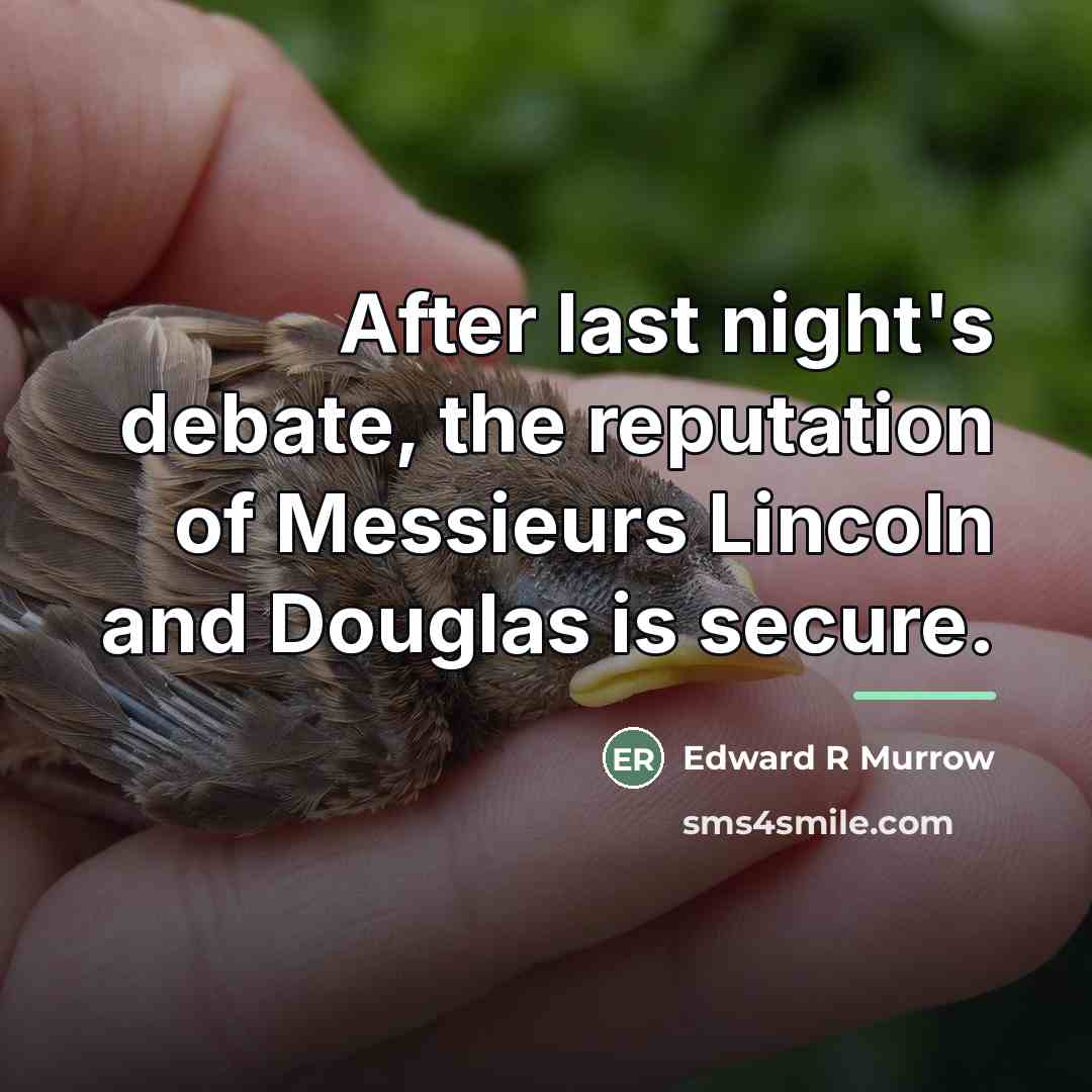 “After last night's debate, the reputation of Messieurs Lincoln and…” quote by Edward R Murrow