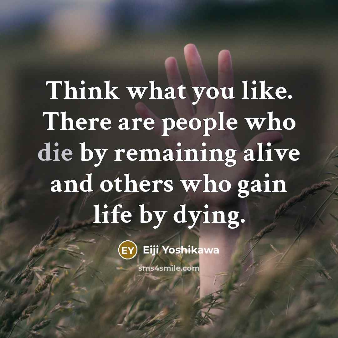 “Think what you like. There are people who die by…” quote by Eiji Yoshikawa