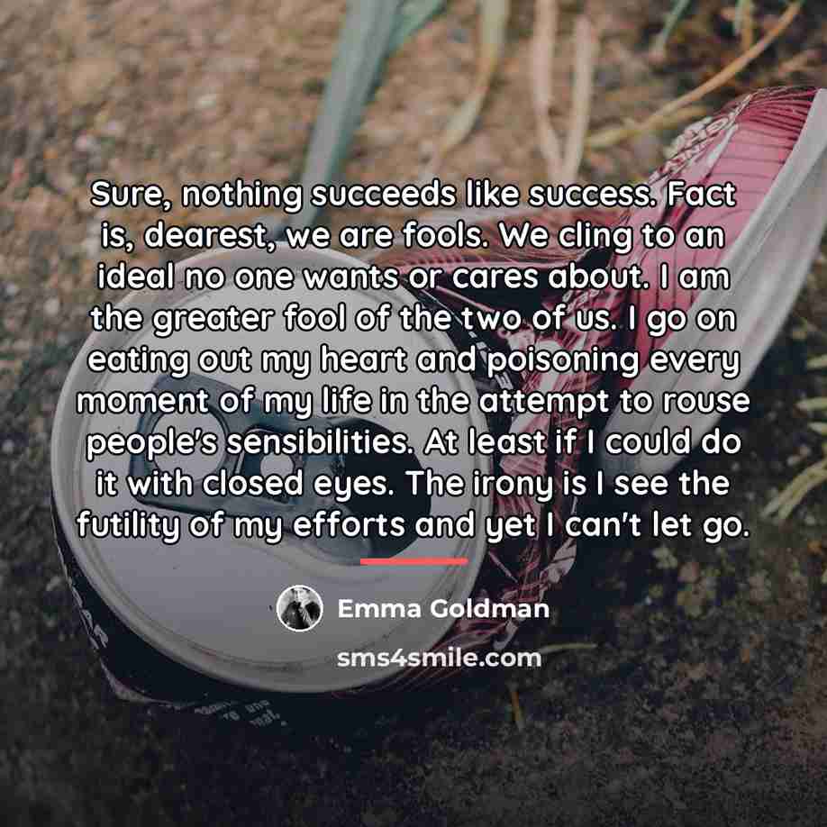 “Sure, nothing succeeds like success. Fact is, dearest, we are…” quote by Emma Goldman