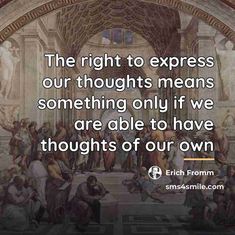 “The right to express our thoughts means something only if…” quote by Erich Fromm