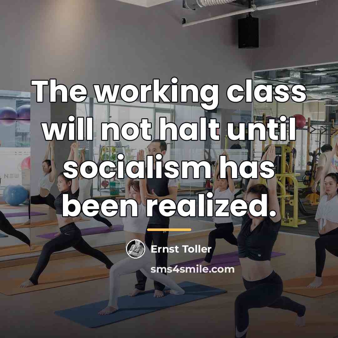“The working class will not halt until socialism has been…” quote by Ernst Toller
