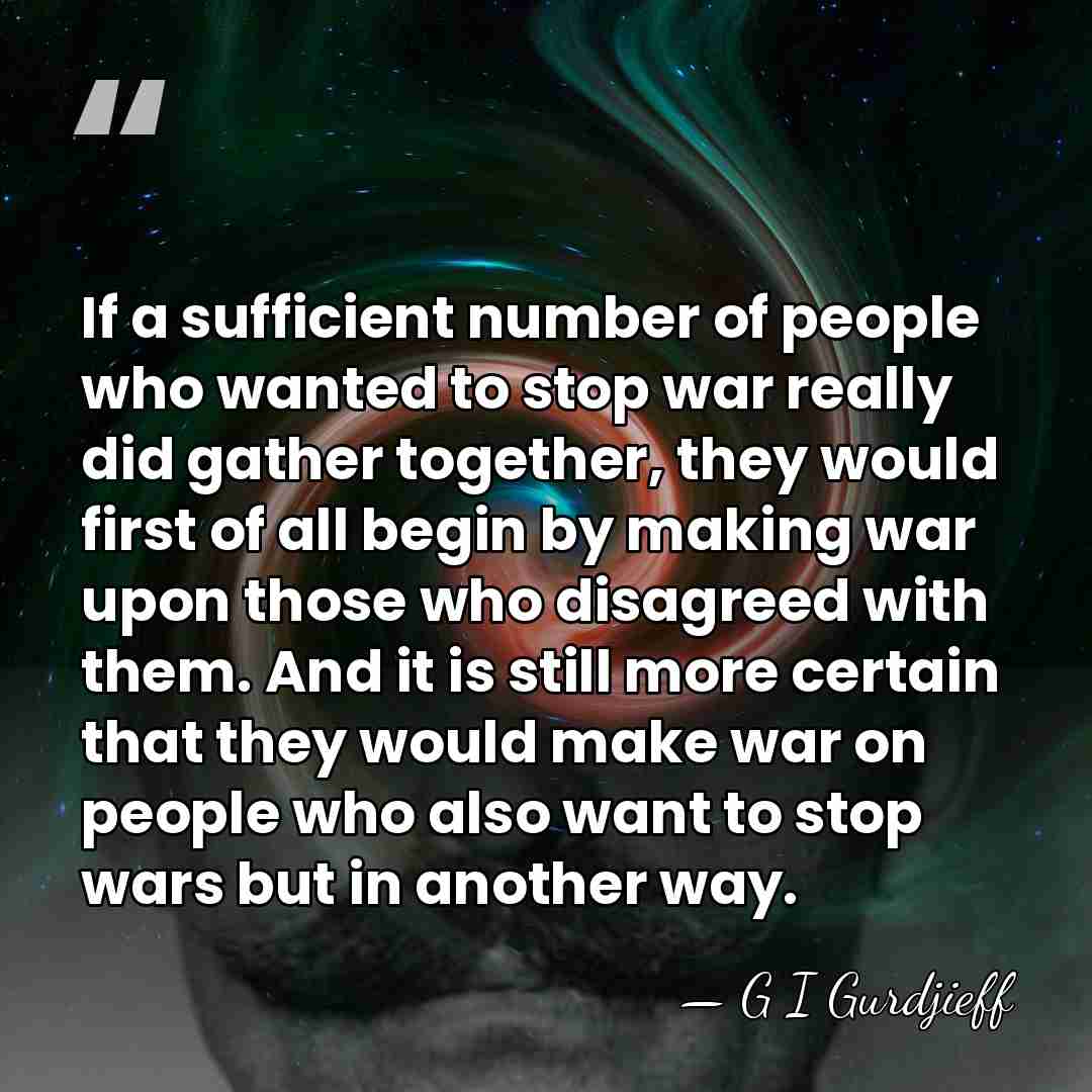 If a sufficient number of people who wanted to stop war really&hellip; - G I Gurdjieff