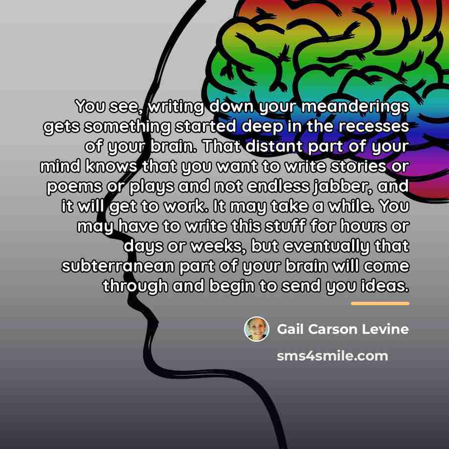 “You see, writing down your meanderings gets something started deep…” quote by Gail Carson Levine