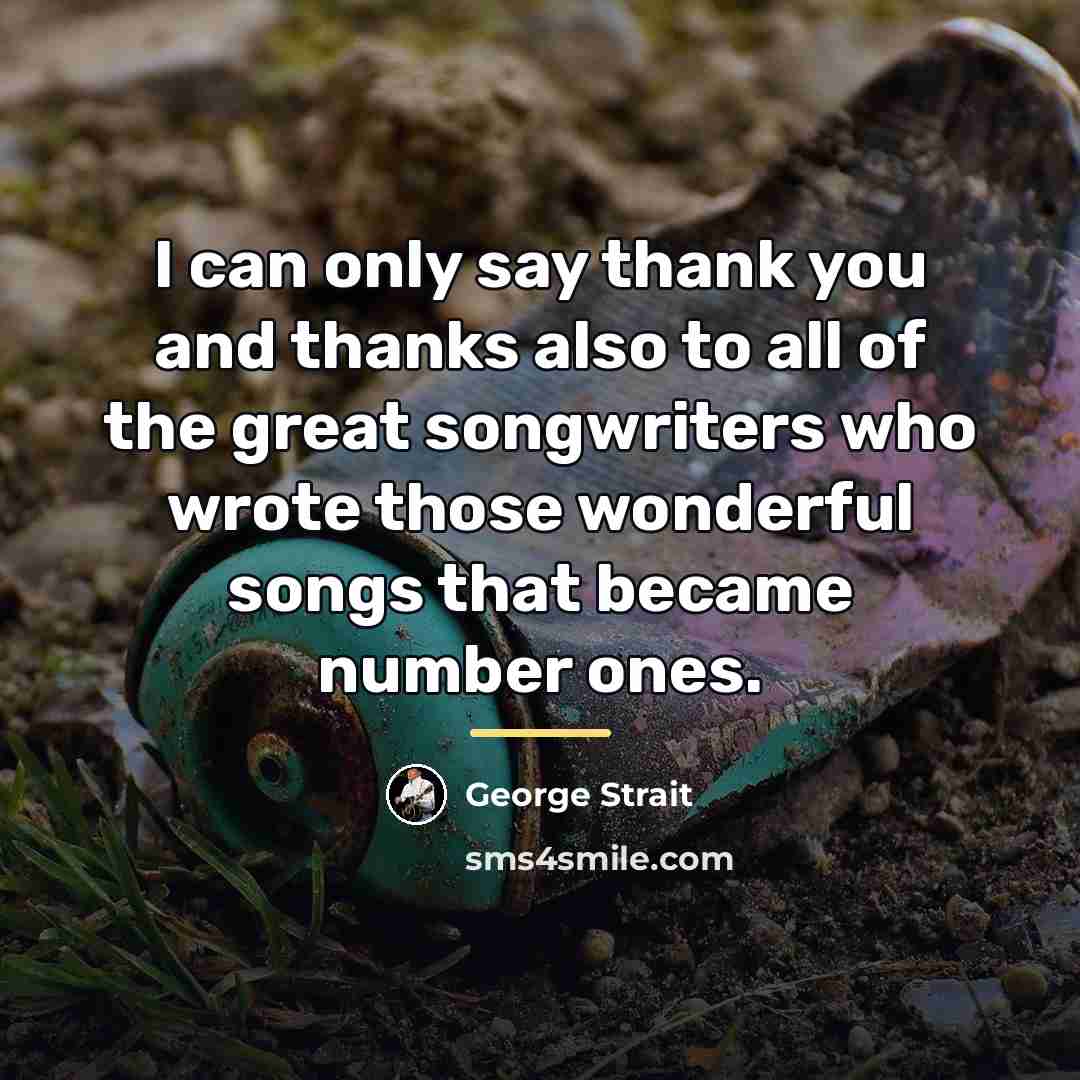 “I can only say thank you and thanks also to…” quote by George Strait