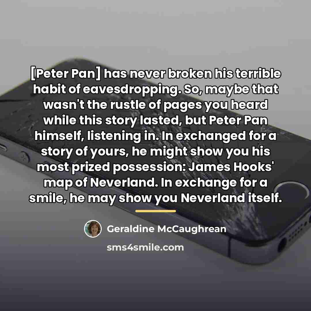 “[Peter Pan] has never broken his terrible habit of eavesdropping.…” quote by Geraldine McCaughrean