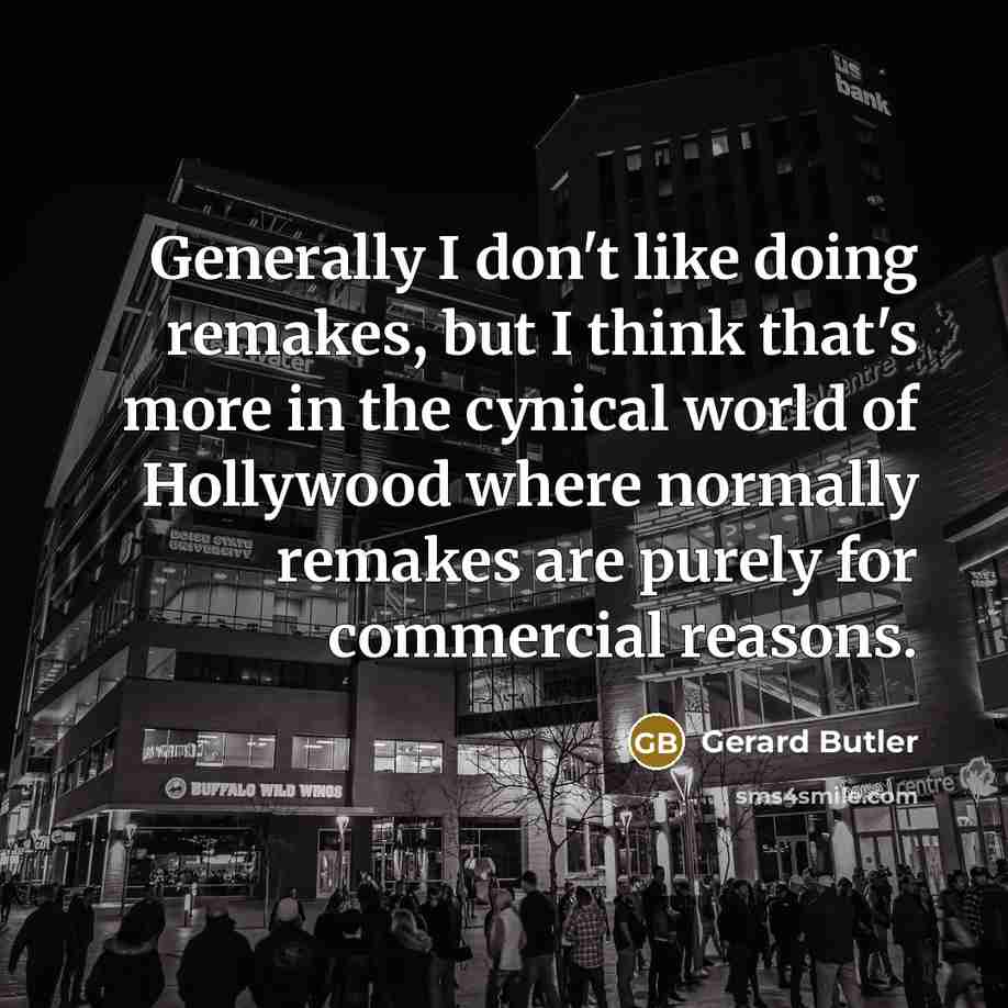 “Generally I don't like doing remakes, but I think that's…” quote by Gerard Butler