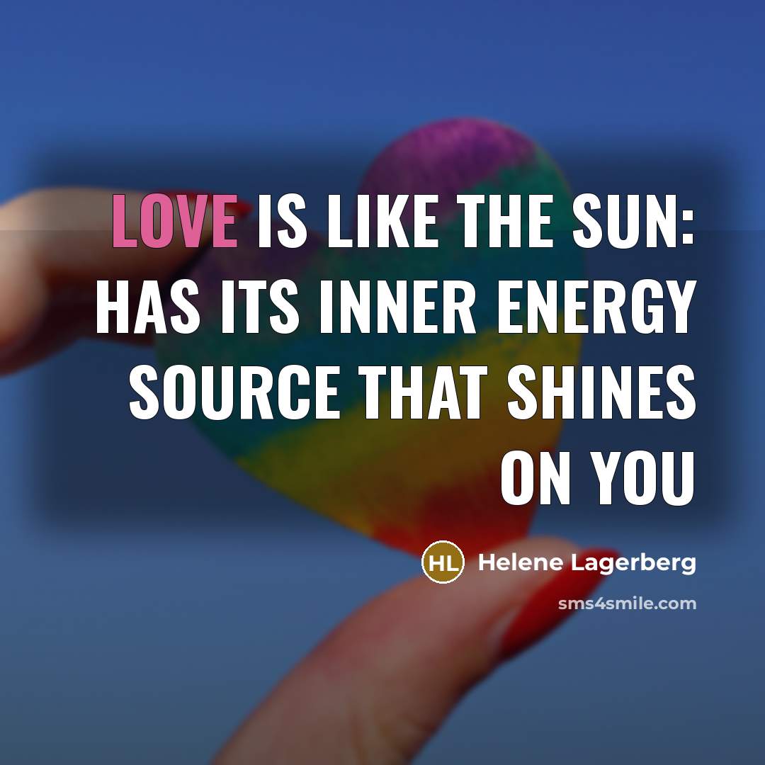“Love is like the sun: has its inner energy source…” quote by Helene Lagerberg