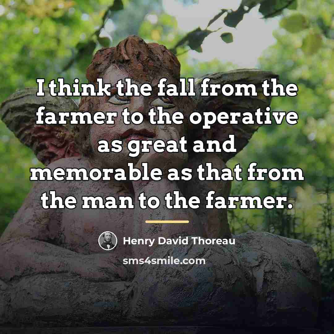 “I think the fall from the farmer to the operative…” quote by Henry David Thoreau