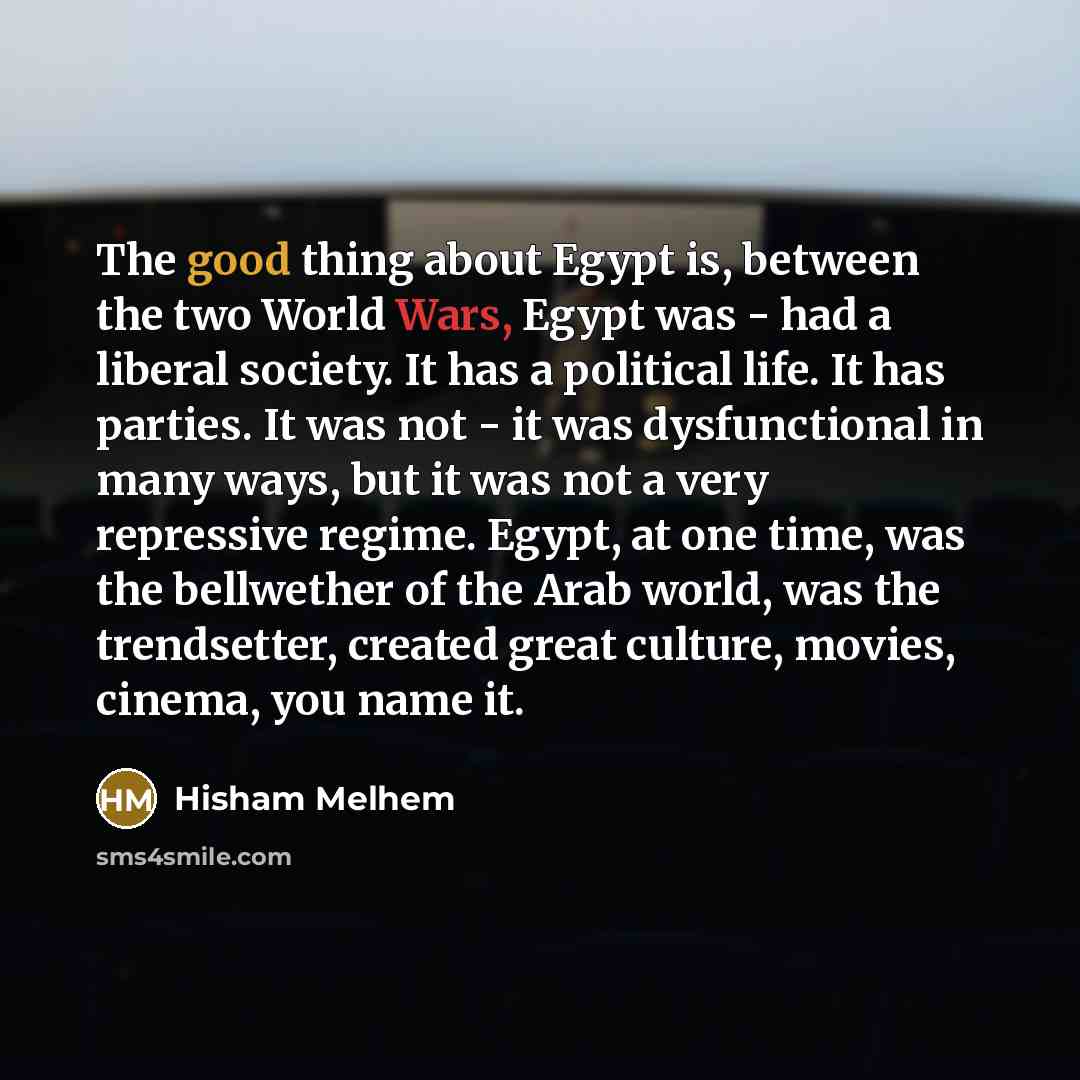 “The good thing about Egypt is, between the two World…” quote by Hisham Melhem