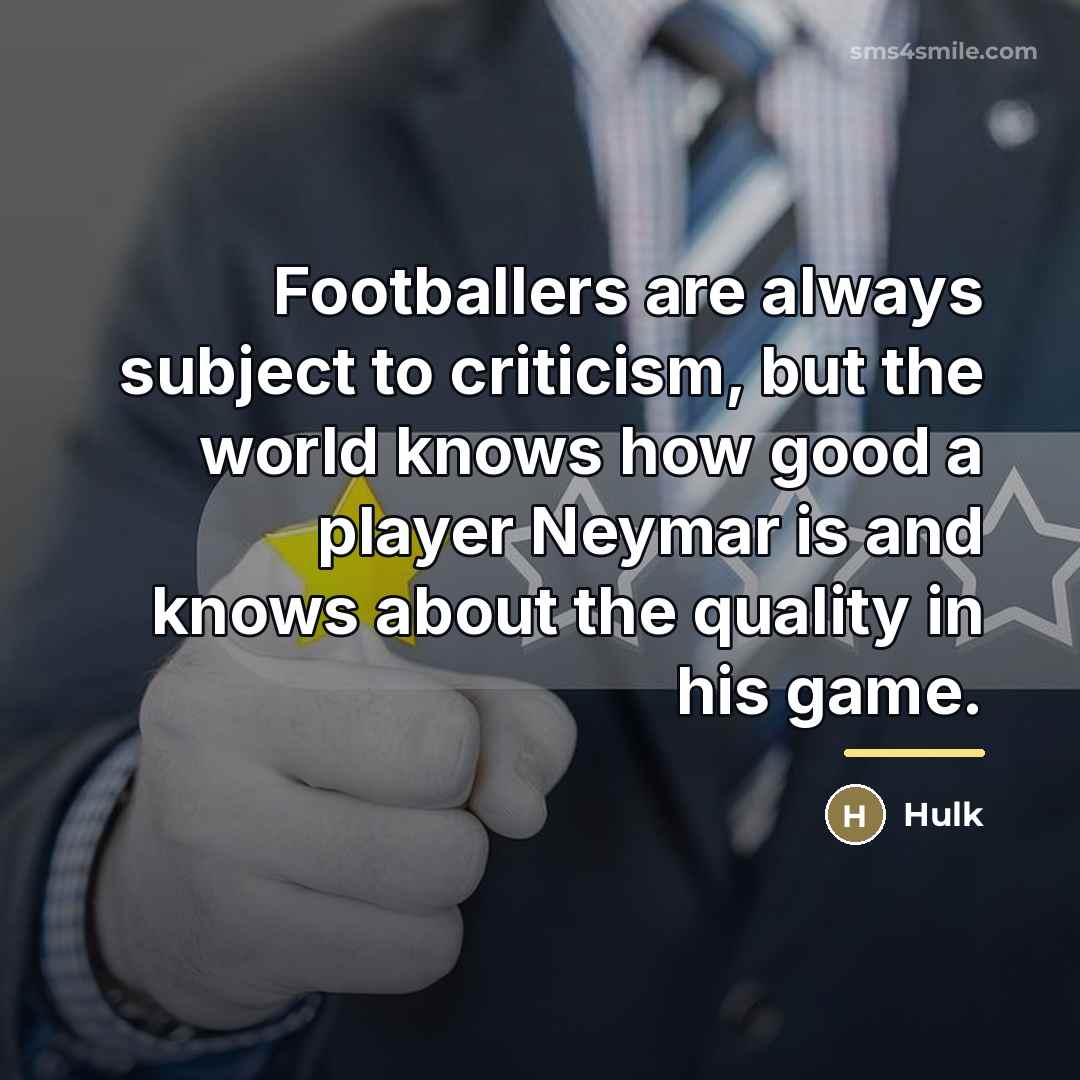 “Footballers are always subject to criticism, but the world knows…” quote by Hulk