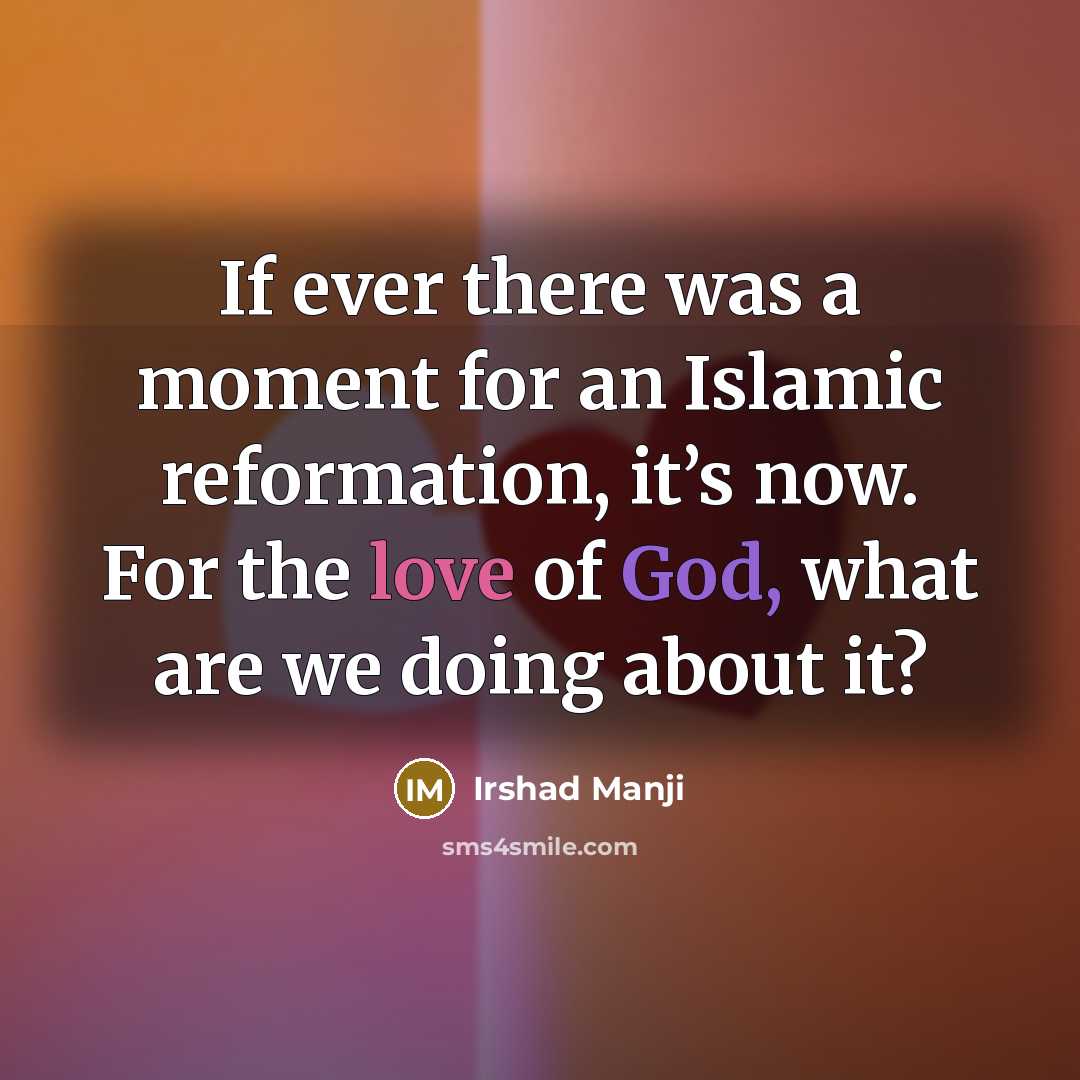“If ever there was a moment for an Islamic reformation,…” quote by Irshad Manji