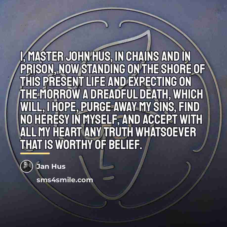 “I, Master John Hus, in chains and in prison, now…” quote by Jan Hus