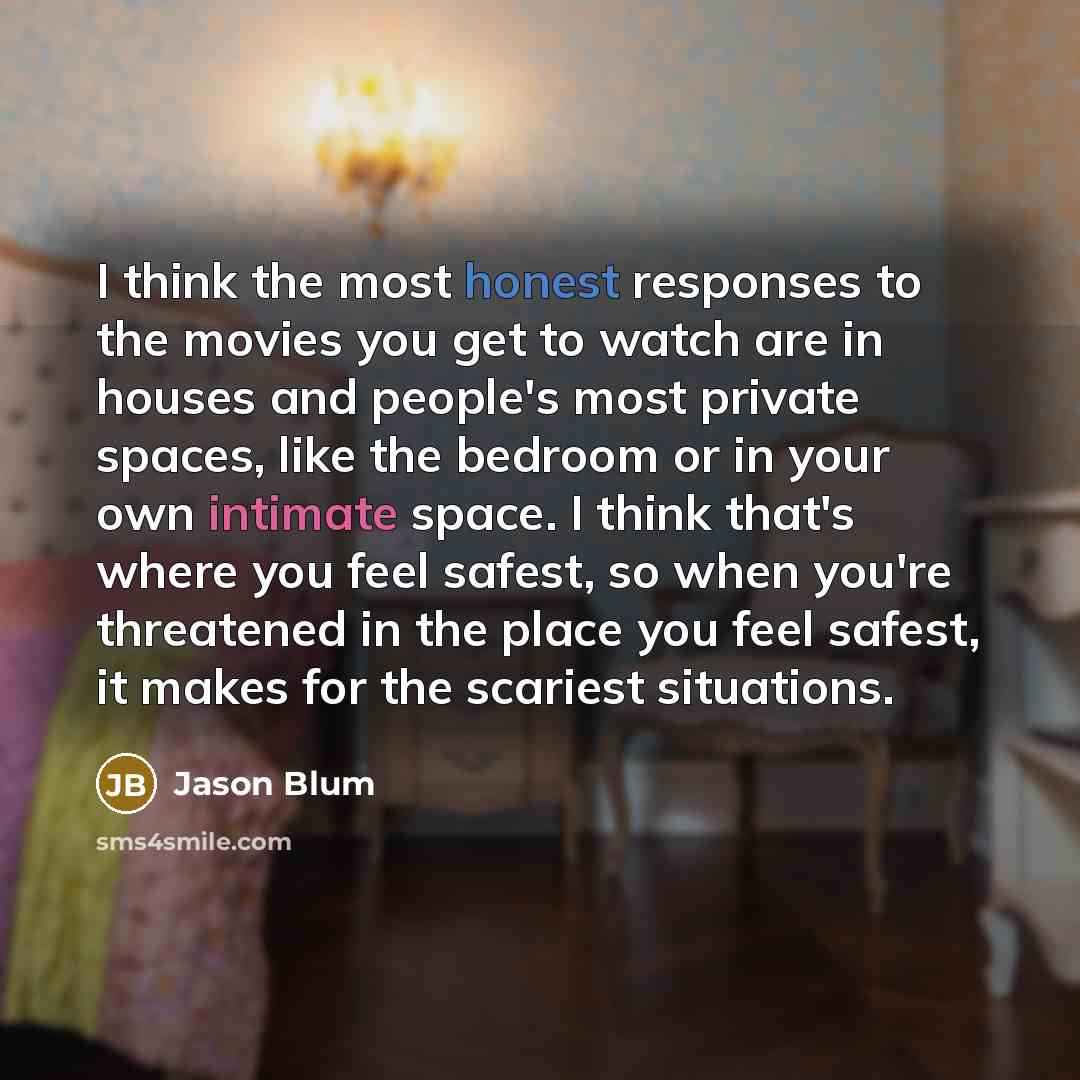 “I think the most honest responses to the movies you…” quote by Jason Blum