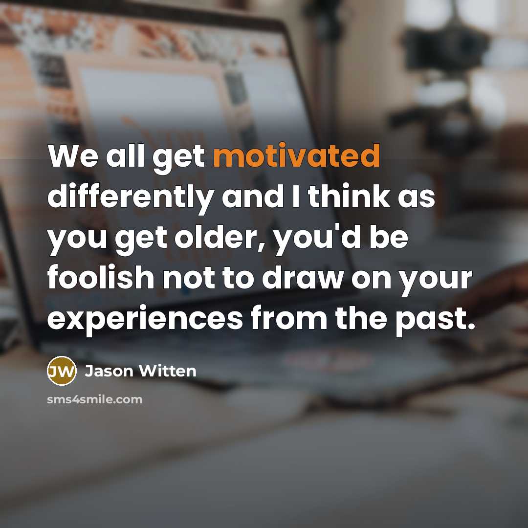 “We all get motivated differently and I think as you…” quote by Jason Witten