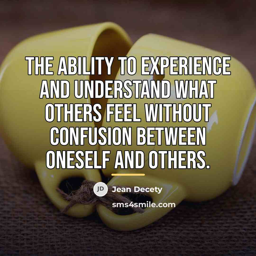 “The ability to experience and understand what others feel without…” quote by Jean Decety