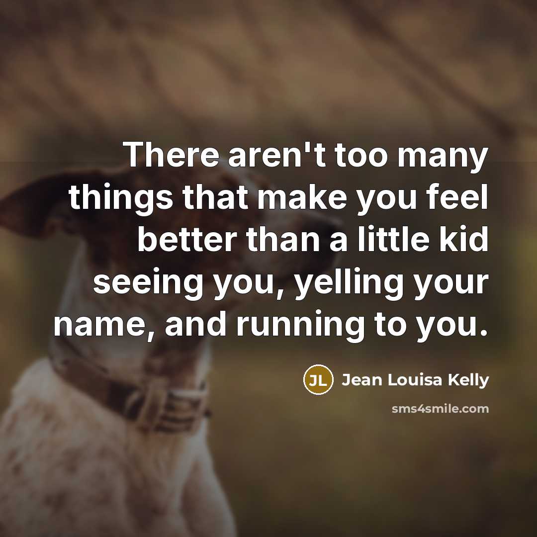 “There aren't too many things that make you feel better…” quote by Jean Louisa Kelly