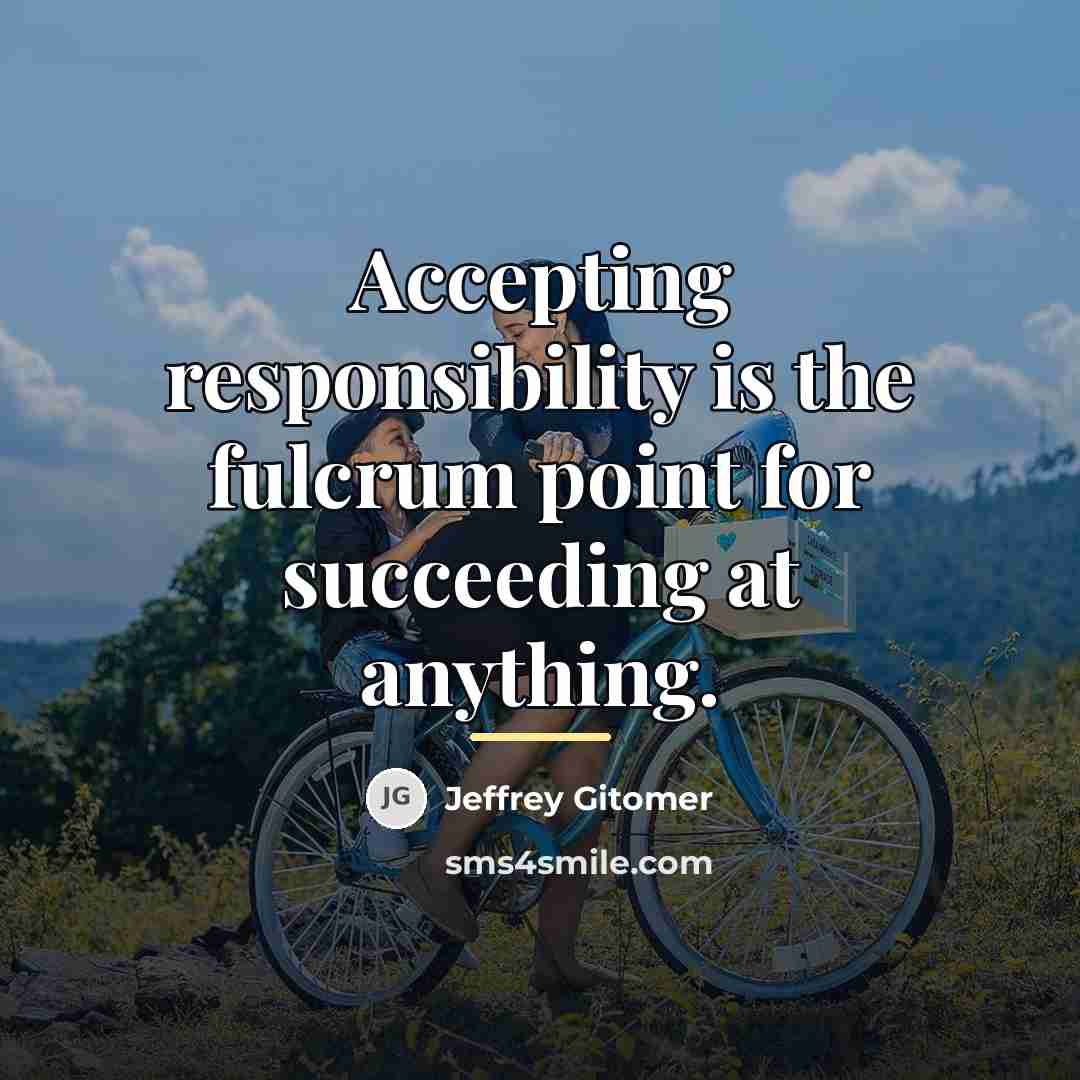 “Accepting responsibility is the fulcrum point for succeeding at anything.…” quote by Jeffrey Gitomer