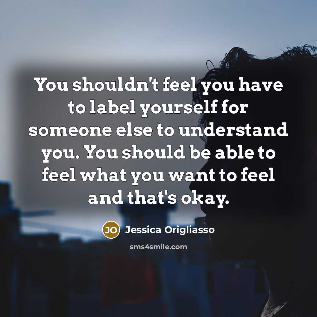 “You shouldn't feel you have to label yourself for someone…” quote by Jessica Origliasso