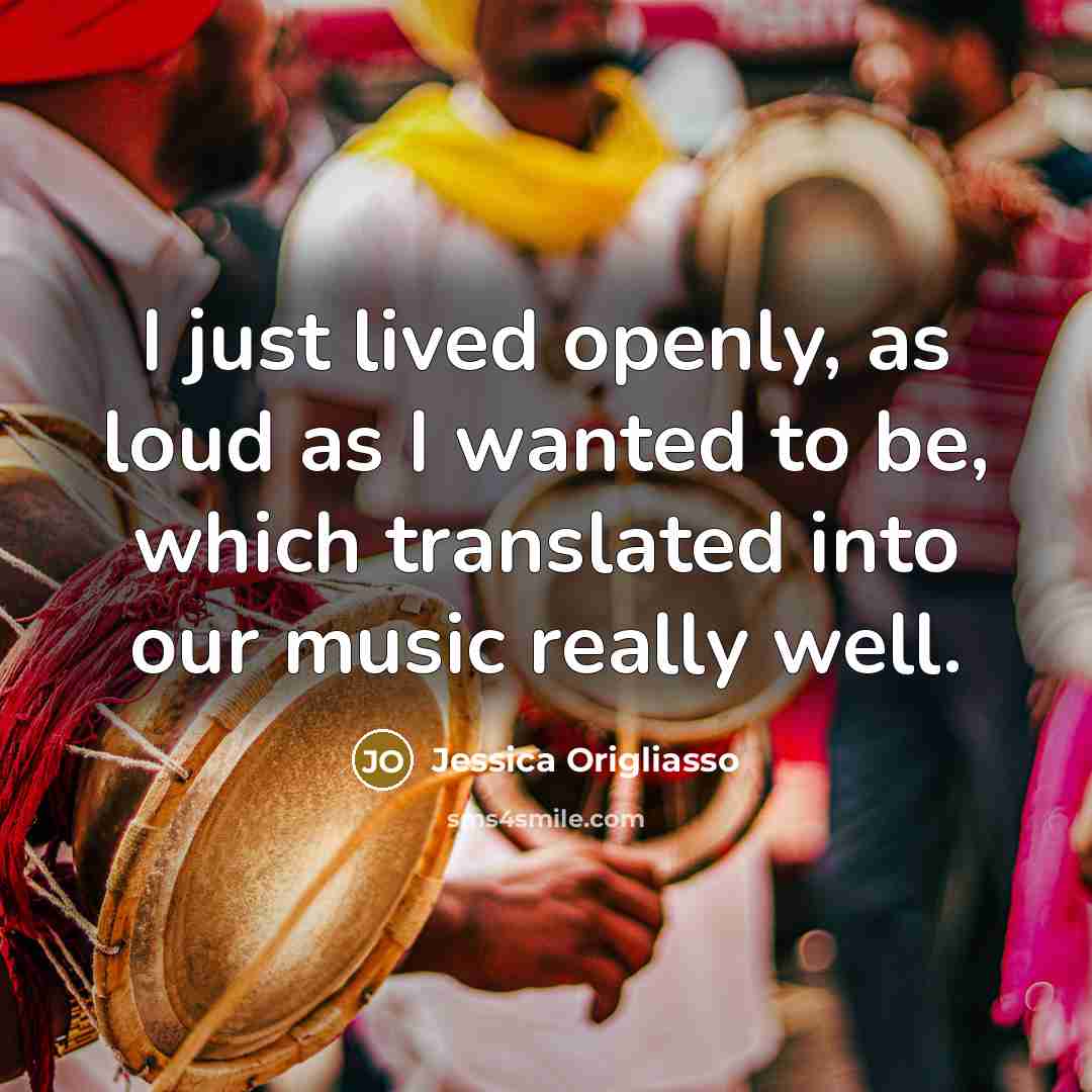 “I just lived openly, as loud as I wanted to…” quote by Jessica Origliasso
