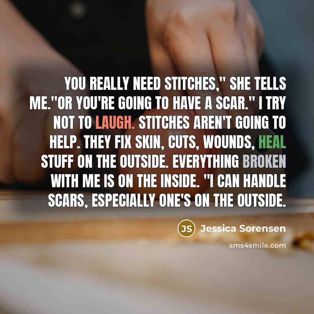 “You really need stitches," she tells me."Or you're going to…” quote by Jessica Sorensen
