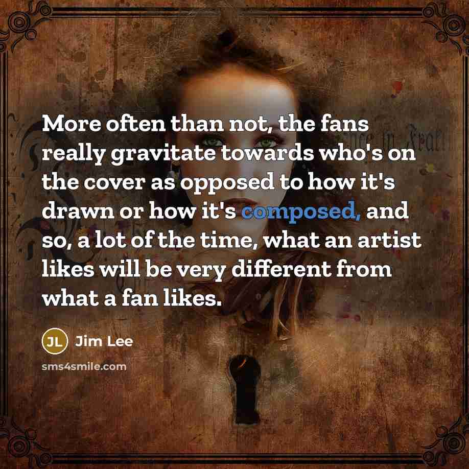 “More often than not, the fans really gravitate towards who's…” quote by Jim Lee
