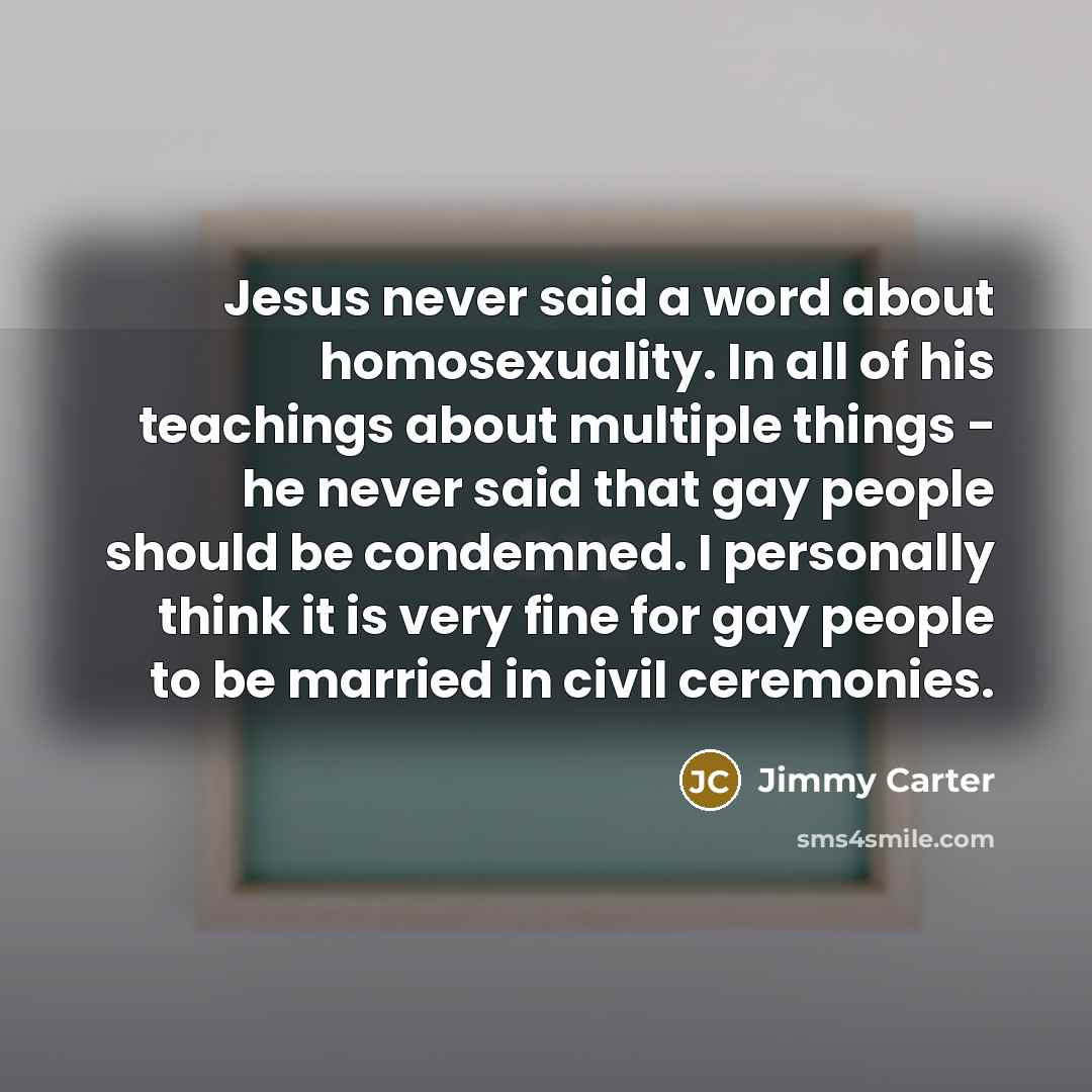 “Jesus never said a word about homosexuality. In all of…” quote by Jimmy Carter