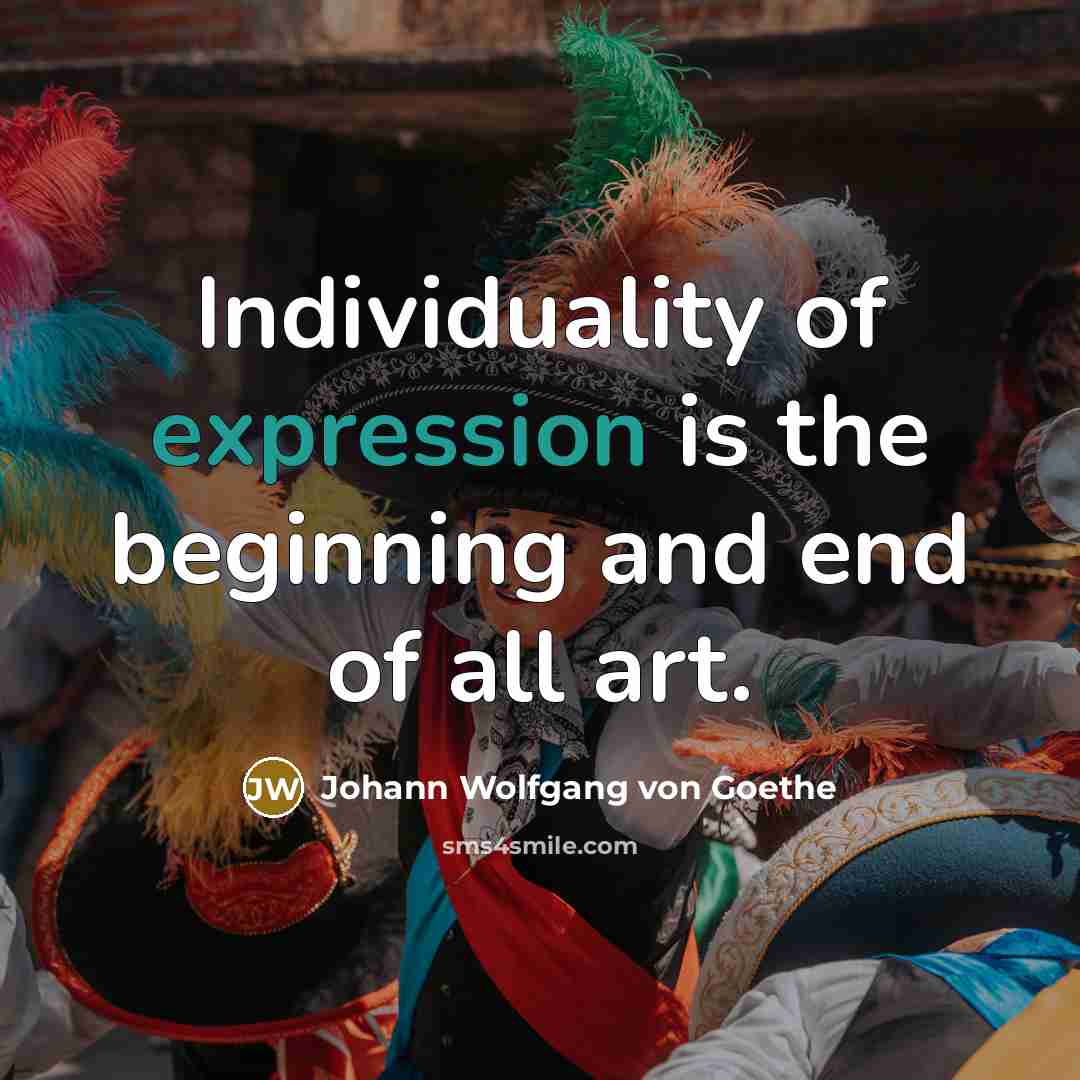 “Individuality of expression is the beginning and end of all…” quote by Johann Wolfgang von Goethe