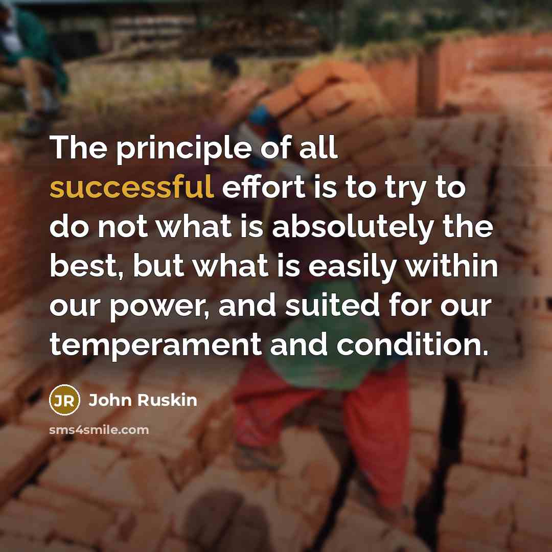 “The principle of all successful effort is to try to…” quote by John Ruskin