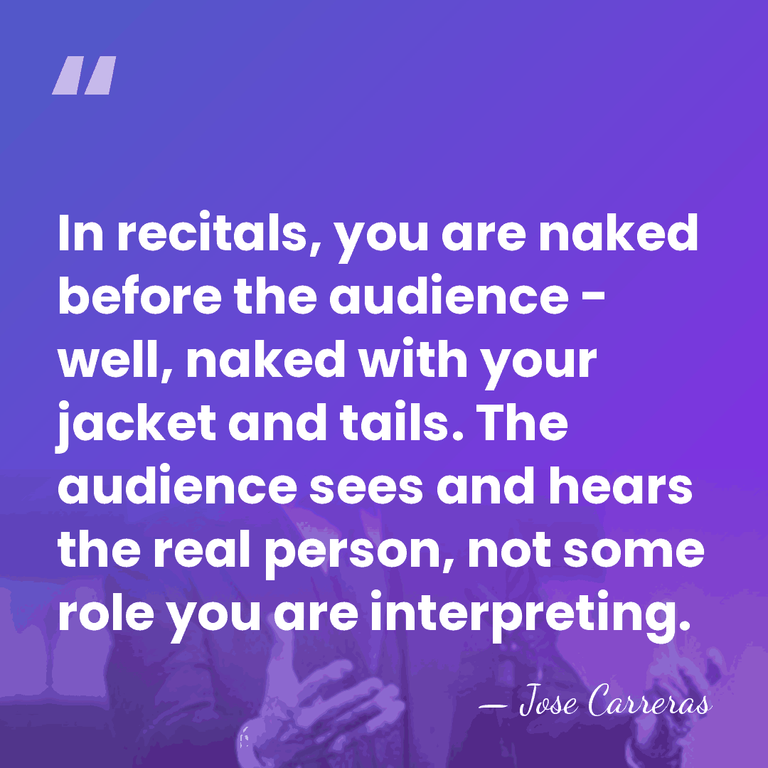 In recitals, you are naked before the audience - well, naked with&hellip; - Jose Carreras