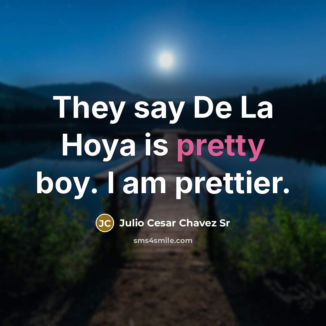 “They say De La Hoya is pretty boy. I am…” quote by Julio Cesar Chavez Sr